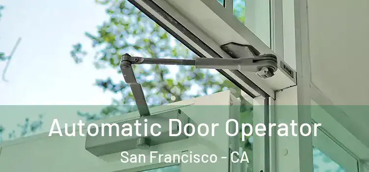 Automatic Door Operator San Francisco - CA