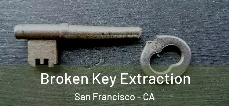 Broken Key Extraction San Francisco - CA