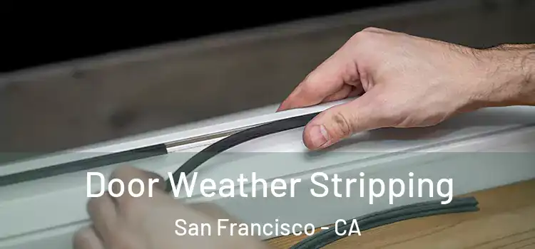 Door Weather Stripping San Francisco - CA