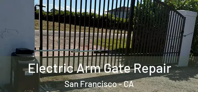 Electric Arm Gate Repair San Francisco - CA