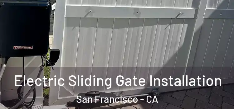 Electric Sliding Gate Installation San Francisco - CA