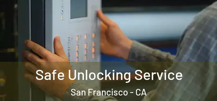 Safe Unlocking Service San Francisco - CA