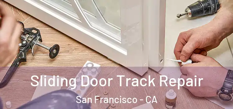 Sliding Door Track Repair San Francisco - CA